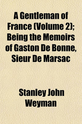 Book cover for A Gentleman of France (Volume 2); Being the Memoirs of Gaston de Bonne, Sieur de Marsac