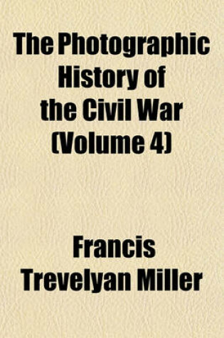 Cover of The Photographic History of the Civil War (Volume 4)