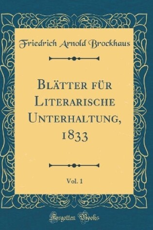 Cover of Blätter für Literarische Unterhaltung, 1833, Vol. 1 (Classic Reprint)