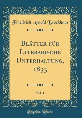 Book cover for Blätter für Literarische Unterhaltung, 1833, Vol. 1 (Classic Reprint)
