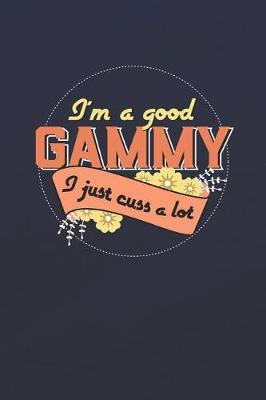 Book cover for I'm A Good Gammy I Just Cuss A Lot