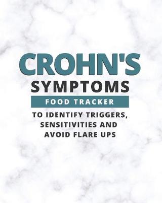 Cover of Crohn's Symptoms Food Tracker To Identify Triggers, Sensitivities, and Flare Ups.