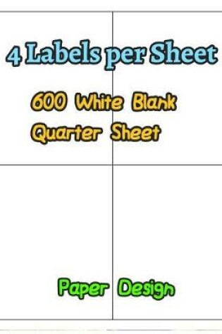 Cover of 4 Labels Per Sheet 600 White Blank Quarter Sheet Self Adhesive Shipping Labels