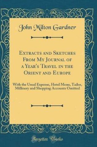 Cover of Extracts and Sketches from My Journal of a Year's Travel in the Orient and Europe