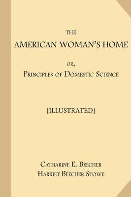 Book cover for The American Woman's Home; or, Principles of Domestic Science [Illustrated]