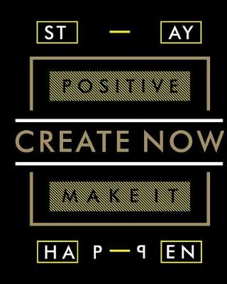 Book cover for Stay Positive Create Now Make It Happen