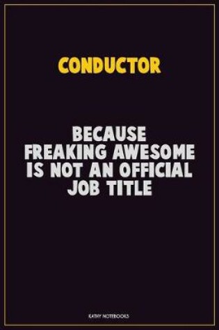 Cover of Conductor, Because Freaking Awesome Is Not An Official Job Title