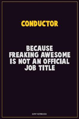 Book cover for Conductor, Because Freaking Awesome Is Not An Official Job Title