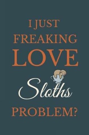 Cover of I Just Freakin Love Sloths Problem?