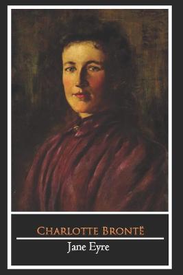Book cover for Jane Eyre By Charlotte Bronte (Fictional & Romantic Novel) "The Complete Unabridged & Annotated Edition"