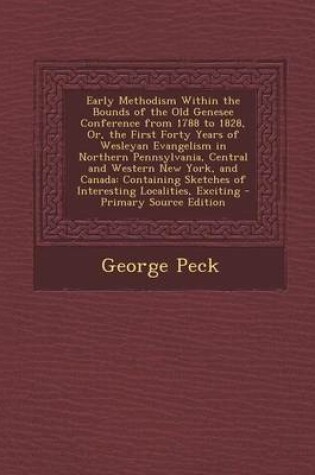 Cover of Early Methodism Within the Bounds of the Old Genesee Conference from 1788 to 1828, Or, the First Forty Years of Wesleyan Evangelism in Northern Pennsy