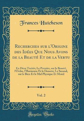 Book cover for Recherches Sur l'Origine Des Idees Que Nous Avons de la Beaute Et de la Vertu, Vol. 2