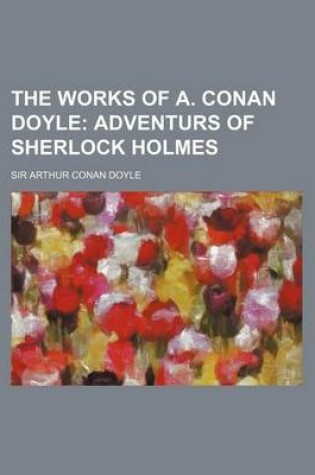 Cover of The Works of A. Conan Doyle (Volume 8); Adventurs of Sherlock Holmes