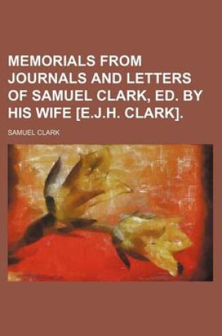 Cover of Memorials from Journals and Letters of Samuel Clark, Ed. by His Wife [E.J.H. Clark].