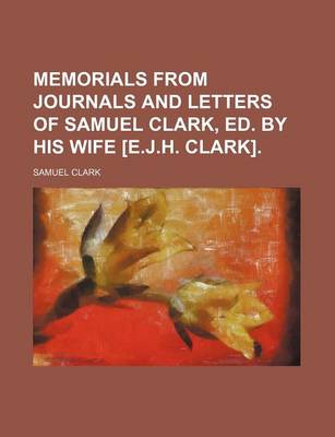 Book cover for Memorials from Journals and Letters of Samuel Clark, Ed. by His Wife [E.J.H. Clark].