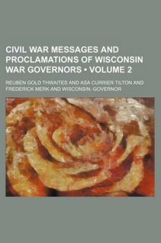 Cover of Civil War Messages and Proclamations of Wisconsin War Governors (Volume 2)