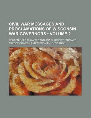 Book cover for Civil War Messages and Proclamations of Wisconsin War Governors (Volume 2)