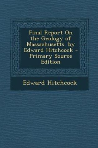 Cover of Final Report on the Geology of Massachusetts. by Edward Hitchcock - Primary Source Edition