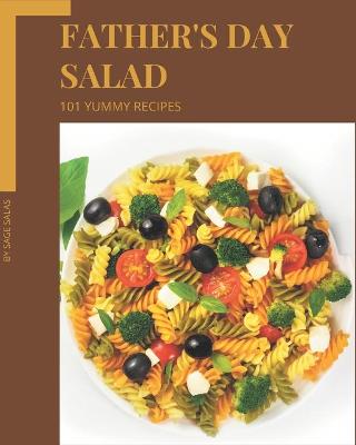 Book cover for 101 Yummy Father's Day Salad Recipes
