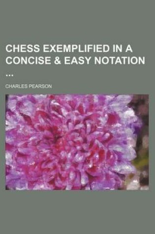 Cover of Chess Exemplified in a Concise & Easy Notation