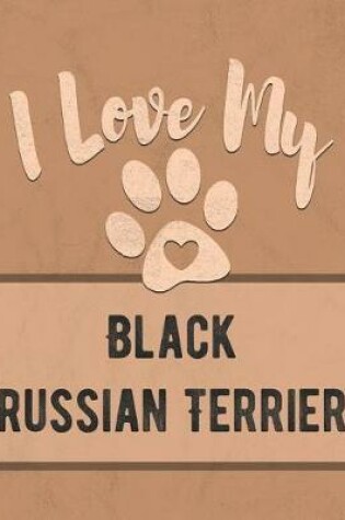 Cover of I Love My Black Russian Terrier