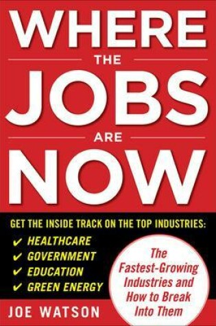 Cover of Where the Jobs Are Now: The Fastest-Growing Industries and How to Break Into Them