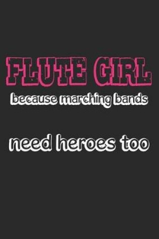 Cover of Flute Girl - Because Marching Bands Need Heroes Too