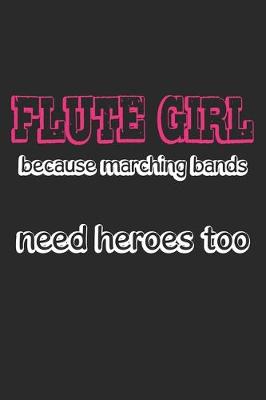 Book cover for Flute Girl - Because Marching Bands Need Heroes Too