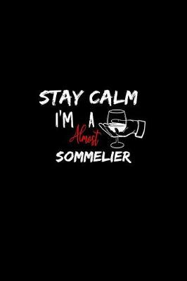 Book cover for Stay Calm I'm Almost A Sommelier