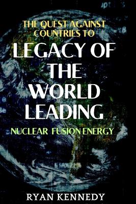 Book cover for The quest against countries to claim legacy of the world leading Nuclear Fusion energy