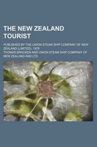 Cover of The New Zealand Tourist; Published by the Union Steam Ship Company of New Zealand (Limited). 1879