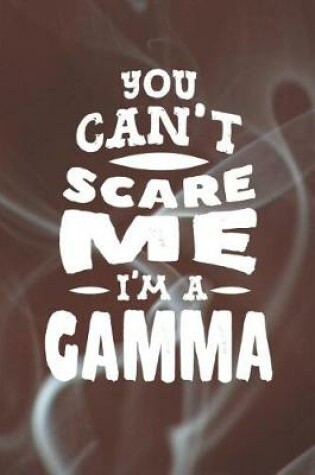 Cover of You Can't Scare Me I'm A Gamma