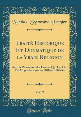 Book cover for Traite Historique Et Dogmatique de la Vraie Religion, Vol. 9