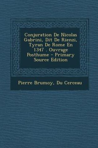 Cover of Conjuration de Nicolas Gabrini, Dit de Rienzi, Tyran de Rome En 1347 . Ouvrage Posthume