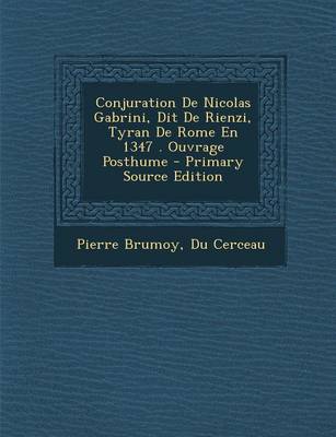 Book cover for Conjuration de Nicolas Gabrini, Dit de Rienzi, Tyran de Rome En 1347 . Ouvrage Posthume