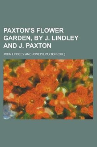 Cover of Paxton's Flower Garden, by J. Lindley and J. Paxton