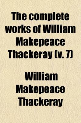 Book cover for The Complete Works of William Makepeace Thackeray (Volume 7); The History of Samuel Titmarsh and the Great Hoggarty Diamond Men's Wives the Book of Snobs