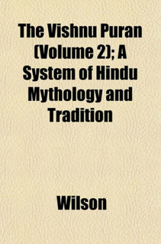 Cover of The Vishnu Puran (Volume 2); A System of Hindu Mythology and Tradition