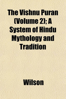 Book cover for The Vishnu Puran (Volume 2); A System of Hindu Mythology and Tradition