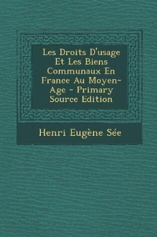 Cover of Les Droits D'usage Et Les Biens Communaux En France Au Moyen-Age - Primary Source Edition