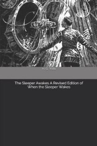 Cover of The Sleeper Awakes A Revised Edition of When the Sleeper Wakes