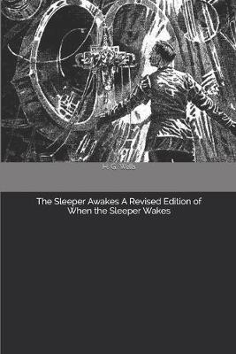 Book cover for The Sleeper Awakes A Revised Edition of When the Sleeper Wakes