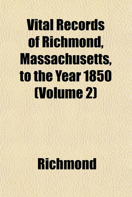 Book cover for Vital Records of Richmond, Massachusetts, to the Year 1850 (Volume 2)