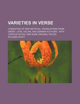 Book cover for Varieties in Verse; Consisting of New Metrical Translations from Greek, Latin, Italian, and German Authors with Copious Notes, and Some Original Pieces