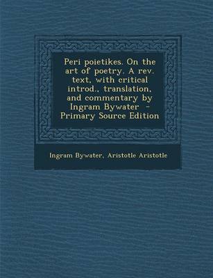 Book cover for Peri Poietikes. on the Art of Poetry. a REV. Text, with Critical Introd., Translation, and Commentary by Ingram Bywater (Primary Source)