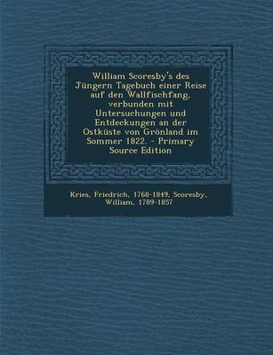 Book cover for William Scoresby's Des Jungern Tagebuch Einer Reise Auf Den Wallfischfang, Verbunden Mit Untersuchungen Und Entdeckungen an Der Ostkuste Von Gronland Im Sommer 1822.