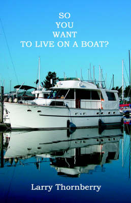 Cover of So You Want to Live on A Boat?