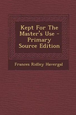 Cover of Kept for the Master's Use - Primary Source Edition