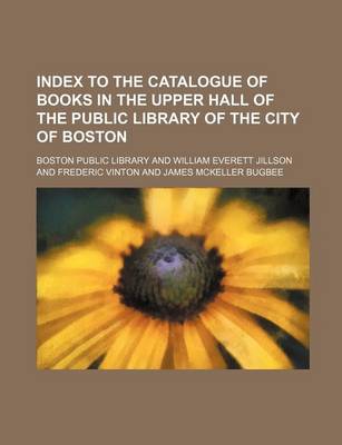 Book cover for Index to the Catalogue of Books in the Upper Hall of the Public Library of the City of Boston