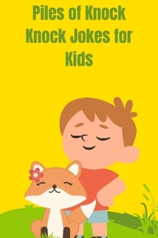 Cover of Piles of Knock Knock Jokes for Kids Age 7-12